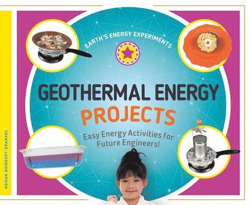 Megan Borgert-Spaniol - Geothermal Energy Projects: Easy Energy Activities for Future Engineers!: Easy Energy Activities for Future Engineers!, Inbunden