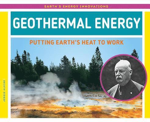 Jessie Alkire - Geothermal Energy: Putting Earth's Heat to Work: Putting Earth's Heat to Work, Inbunden