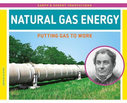 Jessie Alkire - Natural Gas Energy: Putting Gas to Work: Putting Gas to Work, Inbunden