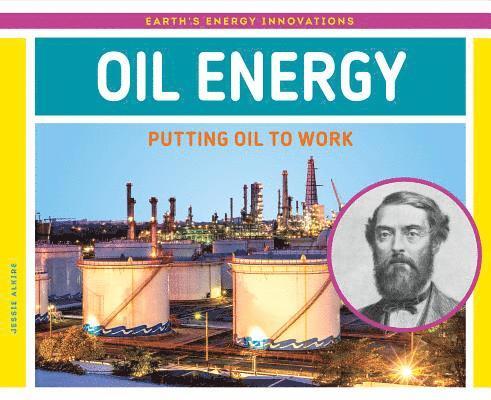 Jessie Alkire - Oil Energy: Putting Oil to Work: Putting Oil to Work, Inbunden