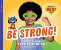 Be Strong!: A Hero's Guide to Being Resilient