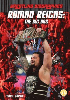 Teddy Borth - Roman Reigns: The Big Dog: The Big Dog, Inbunden