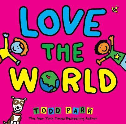 Todd Parr - Love the World, Inbunden