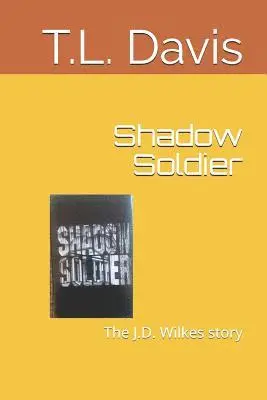 T. L. Davis - Shadow Soldier: The J.D. Wilkes story, Häftad. Tillgänglighet: Lägg i varukorg