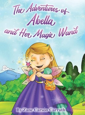 Zane Carson Carruth - Adventures of Abella and Her Magic Wand, Inbunden
