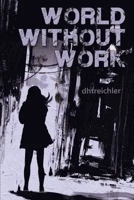 Dhtreichler - World Without Work, Häftad. Tillgänglighet: Lägg i varukorg