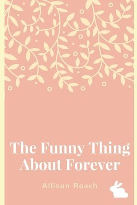 Allison Roach - The Funny Thing About Forever: A Collection of Poems, Häftad