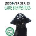 Gatos Bien Vestidos: (Cats All Dressed Up)