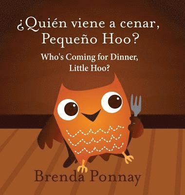 Who's Coming for Dinner, Little Hoo? / ¿Quién viene a cenar, Pequeño Hoo?