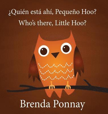 Who's there, Little Hoo? / ¿Quién está ahí, Pequeño Hoo?