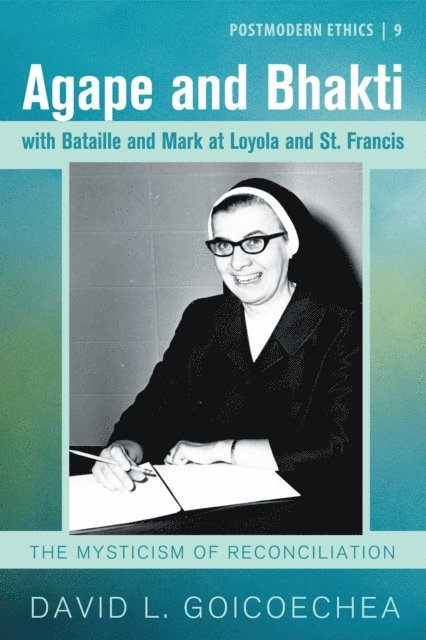 David L. Goicoechea - Agape and Bhakti with Bataille and Mark at Loyola and St. Francis, E-bok