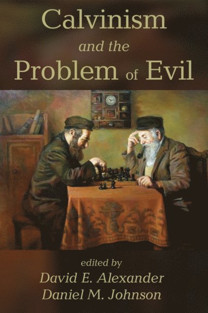 Daniel M. Johnson, David E. Alexander - Calvinism and the Problem of Evil, E-bok