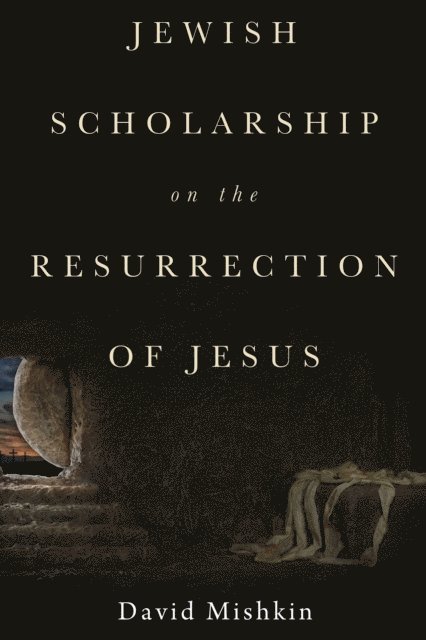 David Mishkin - Jewish Scholarship on the Resurrection of Jesus, E-bok