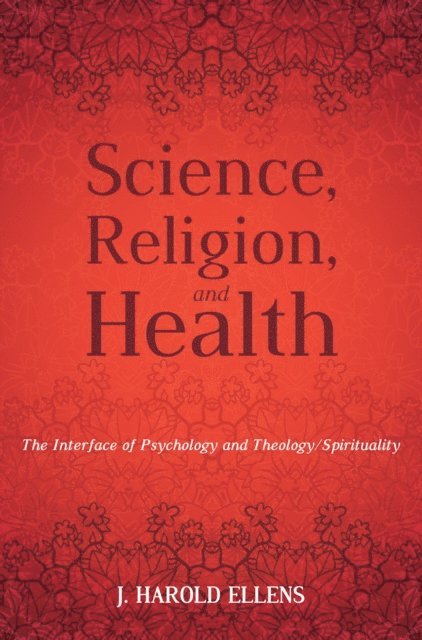 Jay Harold Ellens - Science, Religion, and Health, E-bok