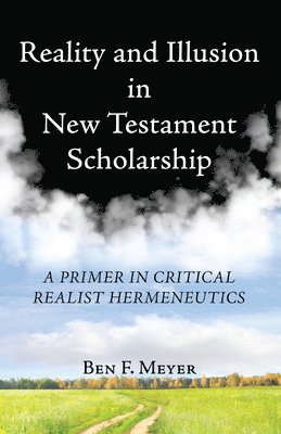 Ben F Meyer - Reality and Illusion in New Testament Scholarship, Häftad. Tillgänglighet: Lägg i varukorg