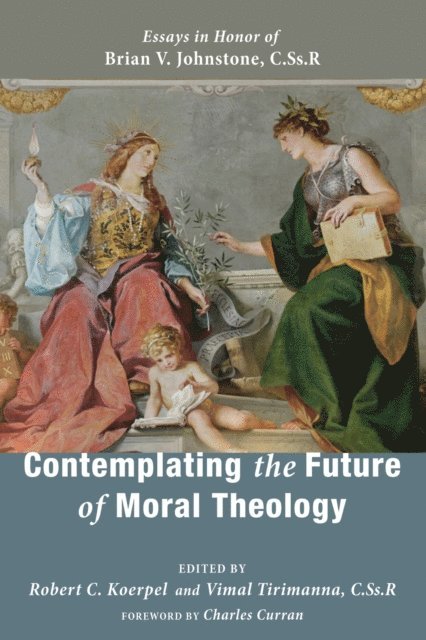 Vimal Tirimanna, Robert C. Koerpel - Contemplating the Future of Moral Theology, E-bok