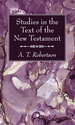 A T Robertson - Studies in the Text of the New Testament, Inbunden