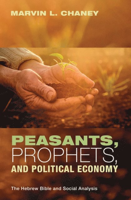 Marvin L. Chaney - Peasants, Prophets, and Political Economy, E-bok