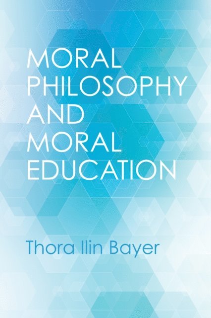 Thora Ilin Bayer - Moral Philosophy and Moral Education, E-bok