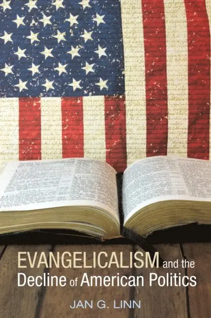 Jan G. Linn - Evangelicalism and The Decline of American Politics, E-bok. Tillgänglighet: Lägg i varukorg