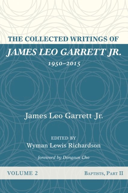 James Leo Garrett Jr., Wyman Lewis Richardson - Collected Writings of James Leo Garrett Jr., 1950-2015: Volume Two, E-bok