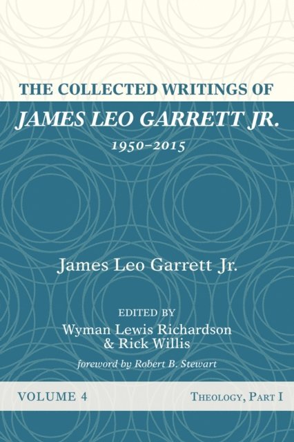 James Leo Garrett Jr., Rick Willis, Wyman Lewis Richardson - Collected Writings of James Leo Garrett Jr., 1950-2015: Volume Four, E-bok
