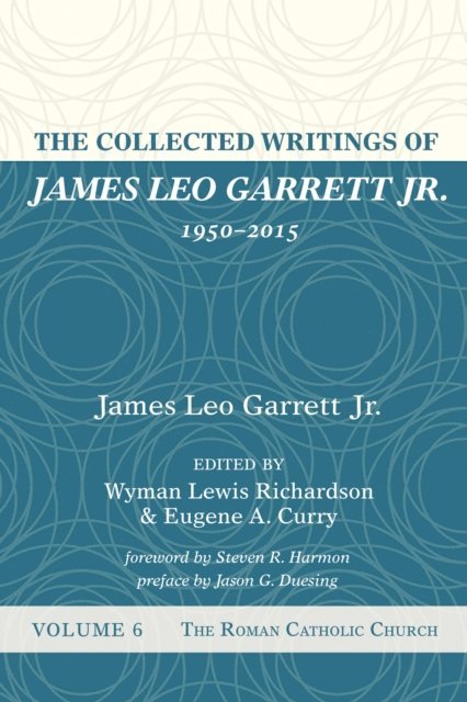 James Leo Garrett Jr., Eugene A. Curry, Wyman Lewis Richardson - Collected Writings of James Leo Garrett Jr., 1950-2015: Volume Six, E-bok
