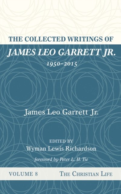 James Leo Garrett Jr., Wyman Lewis Richardson - Collected Writings of James Leo Garrett Jr., 1950-2015: Volume Eight, E-bok