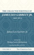 Collected Writings of James Leo Garrett Jr., 1950-2015: Volume Eight