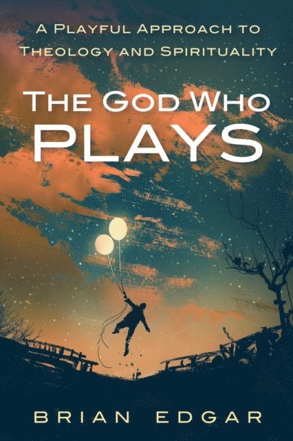 Brian Edgar - God Who Plays, E-bok