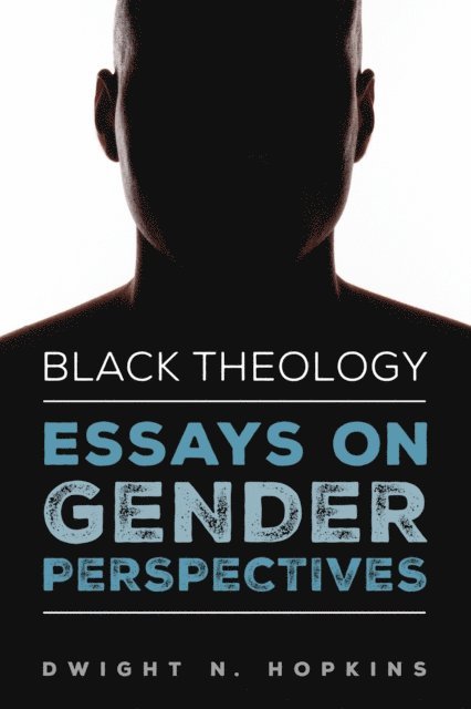 Dwight N. Hopkins - Black Theology-Essays on Gender Perspectives, E-bok