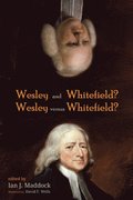 Wesley and Whitefield? Wesley Versus Whitefield?