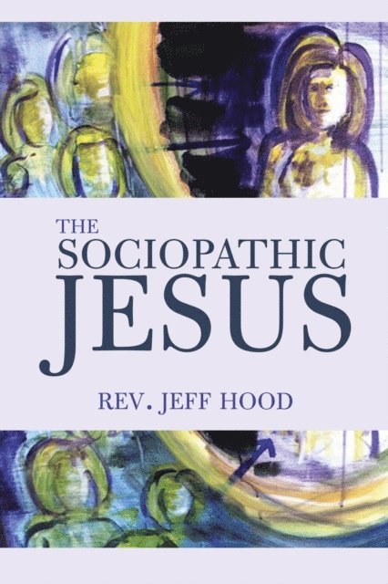 Jeff Hood - Sociopathic Jesus, E-bok