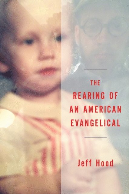 Jeff Hood - Rearing of an American Evangelical, E-bok