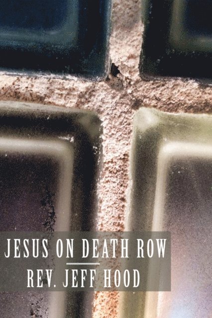 Jeff Hood - Jesus on Death Row, E-bok