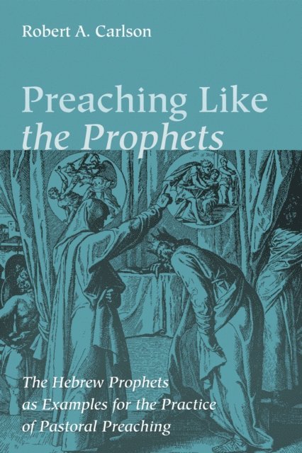 Robert A. Carlson - Preaching Like the Prophets, E-bok