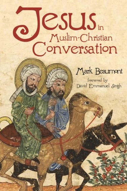 Mark Beaumont - Jesus in Muslim-Christian Conversation, E-bok