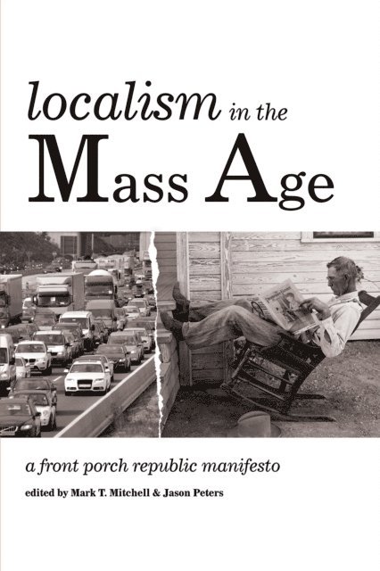 Jason Peters, Mark T. Mitchell - Localism in the Mass Age, E-bok