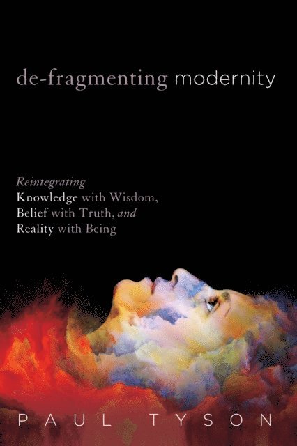 Paul Tyson - De-Fragmenting Modernity, E-bok