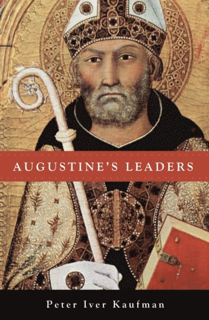 Peter Iver Kaufman - Augustine's Leaders, E-bok