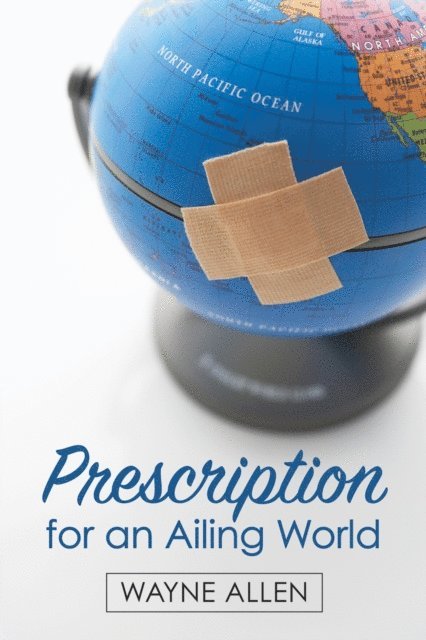 Wayne Allen - Prescription for an Ailing World, E-bok
