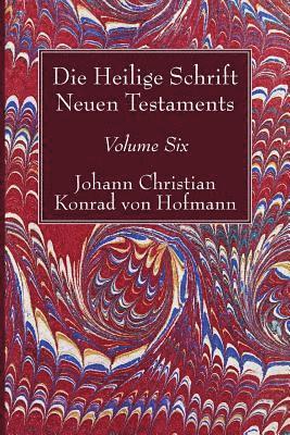 Johann Christian Konrad Von Hofmann - Die Heilige Schrift Neuen Testaments, Volume Six, Häftad