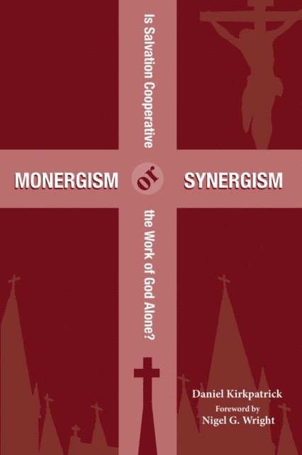 Daniel Kirkpatrick - Monergism or Synergism, E-bok