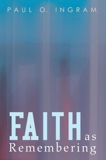 Paul O. Ingram - Faith as Remembering, E-bok