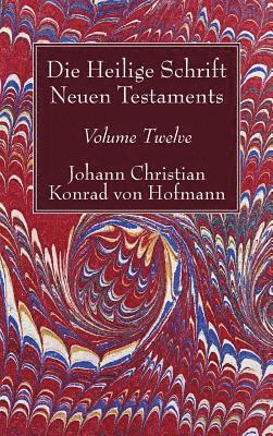 Johann Christian Konrad Von Hofmann - Die Heilige Schrift Neuen Testaments, Volume Twelve, Inbunden