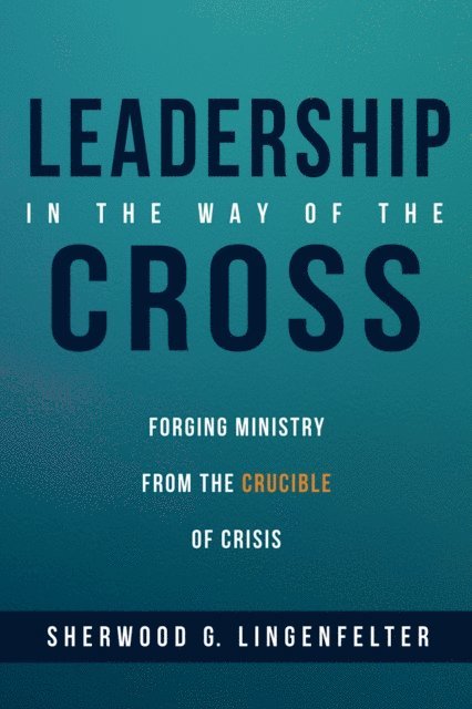 Sherwood G. Lingenfelter - Leadership in the Way of the Cross, E-bok