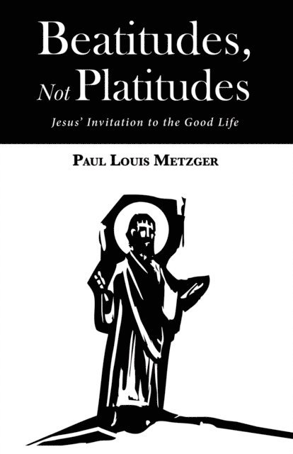 Paul Louis Metzger - Beatitudes, Not Platitudes, E-bok