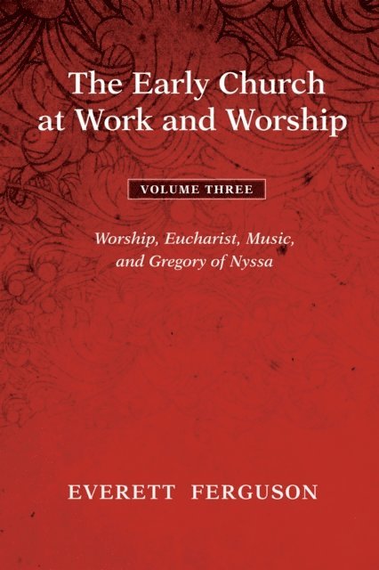 Everett Ferguson - Early Church at Work and Worship - Volume 3, E-bok