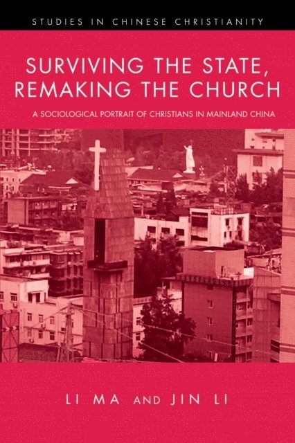 Jin Li, Li Ma - Surviving the State, Remaking the Church, E-bok