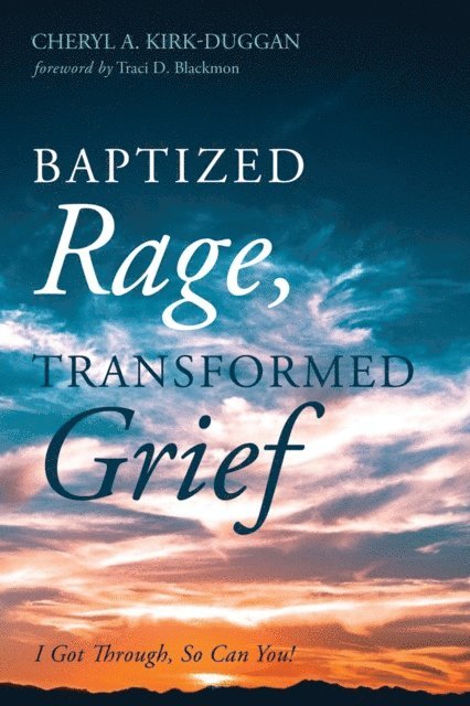 Cheryl A. Kirk-Duggan - Baptized Rage, Transformed Grief, E-bok